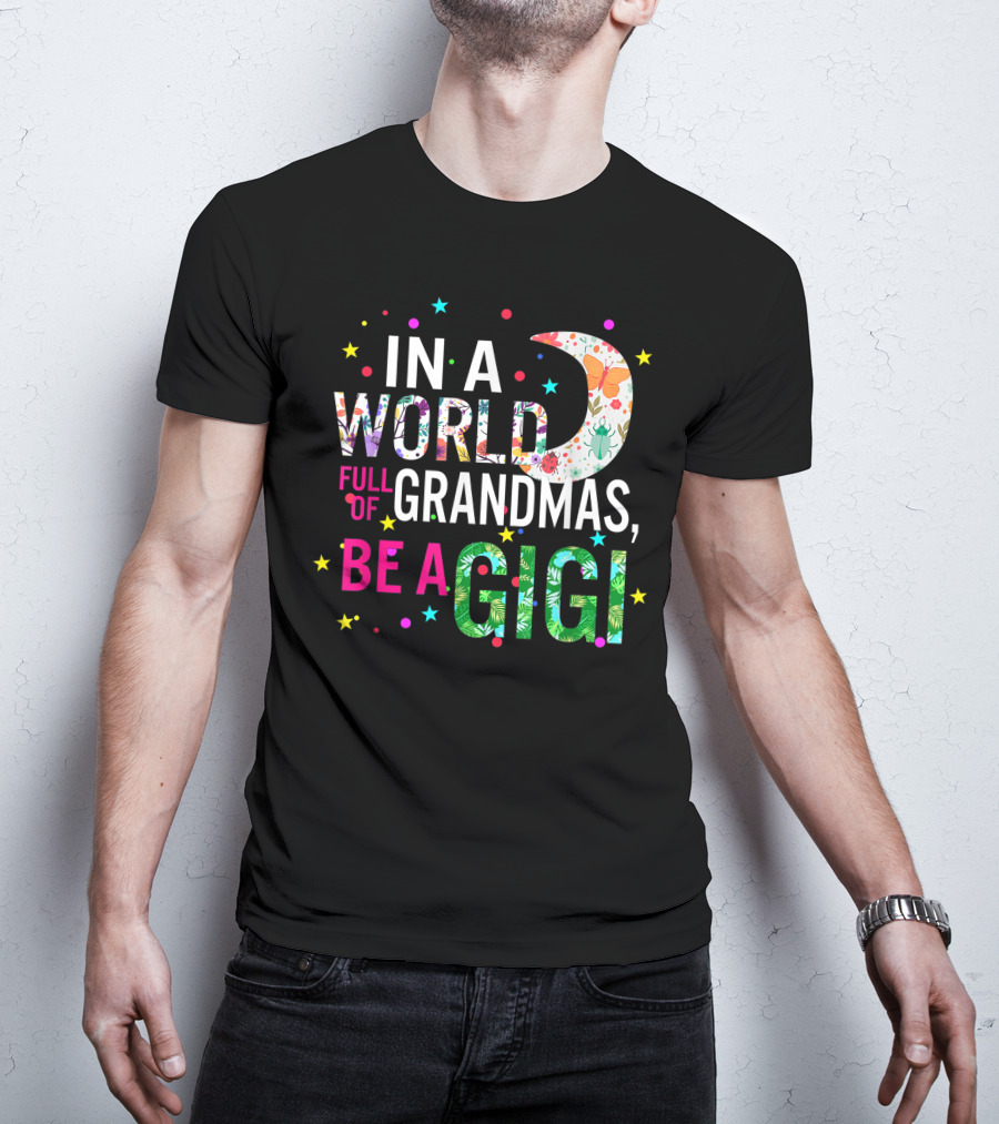 In A World Full Of Grandmas Be A Gigi Floral Moon Stars T-Shirt