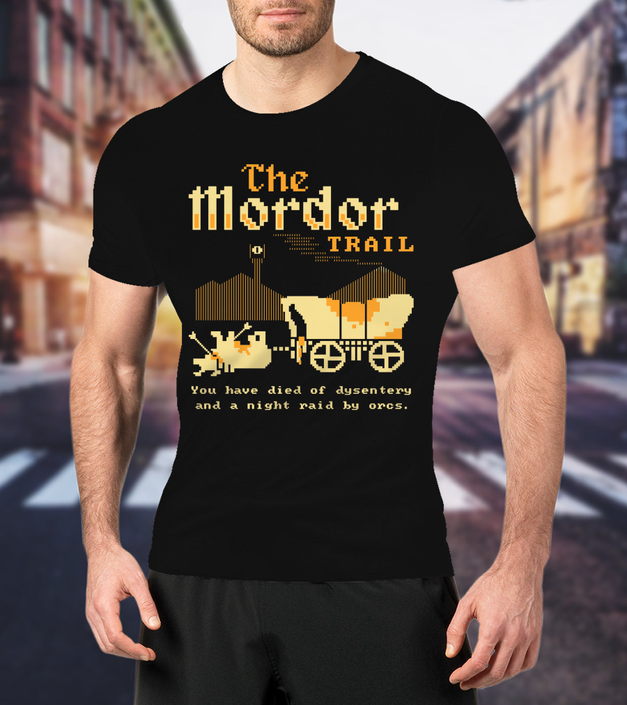 The Mordor Trail You Have Died Of Dysentery And A Night Raid By Orcs T-Shirt
