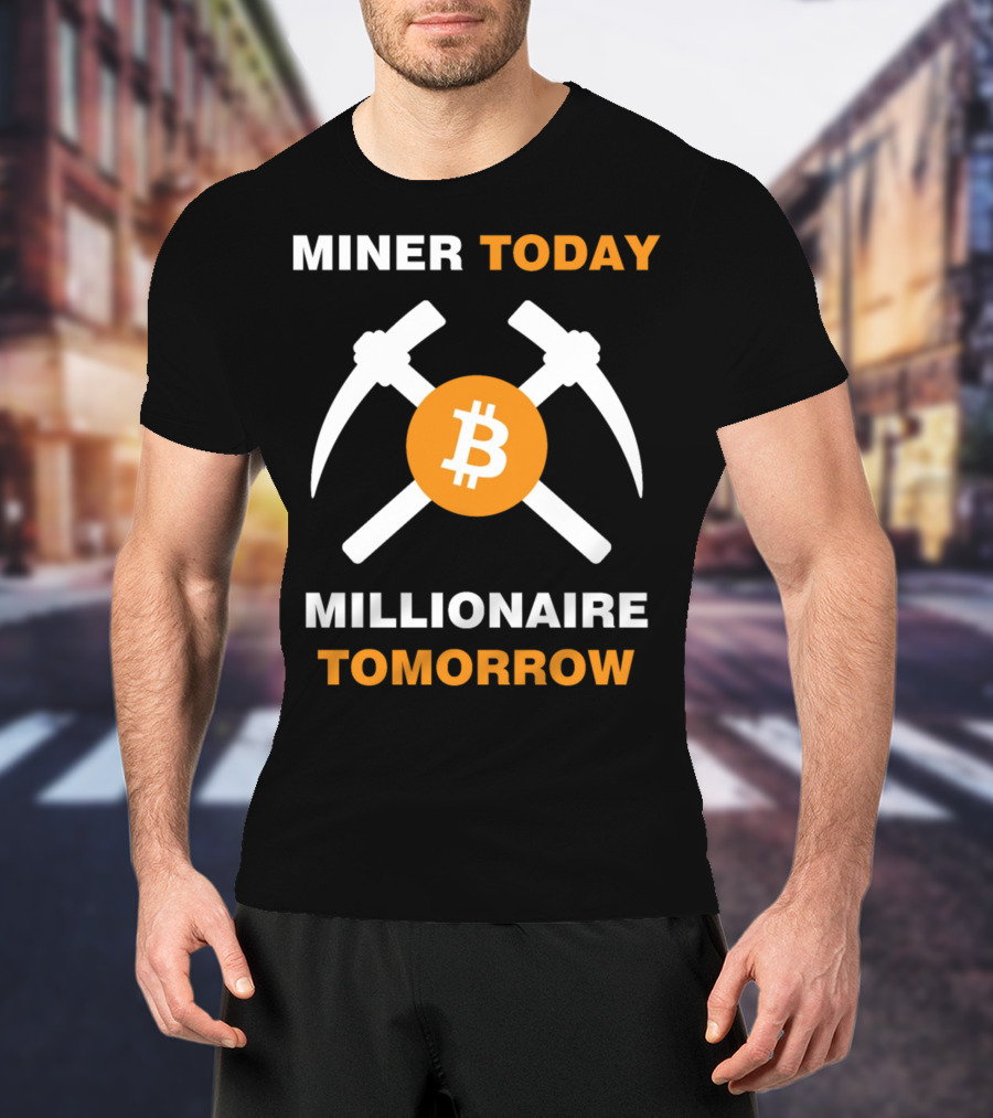 Miner Today Millionaire Tomorrow Bitcoin Symbol With Crossed Pickaxes T-Shirt