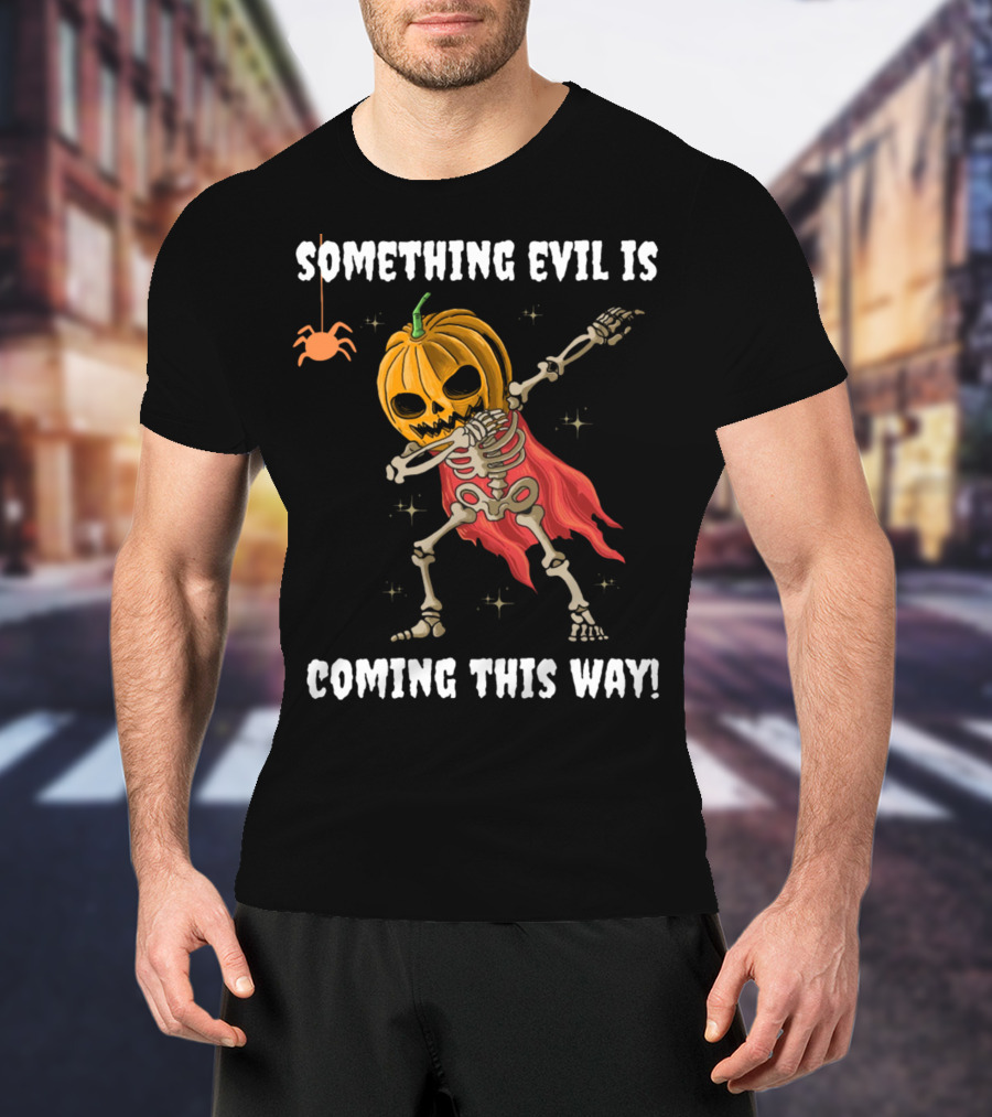 Something Evil Is Coming This Way Dabbing Pumpkin Skeleton Halloween T-Shirt