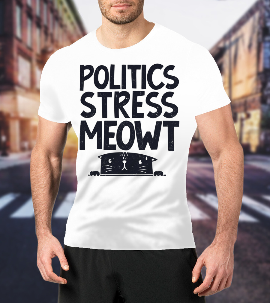 Politics Stress Meowt Cat Peeking Out T-Shirt