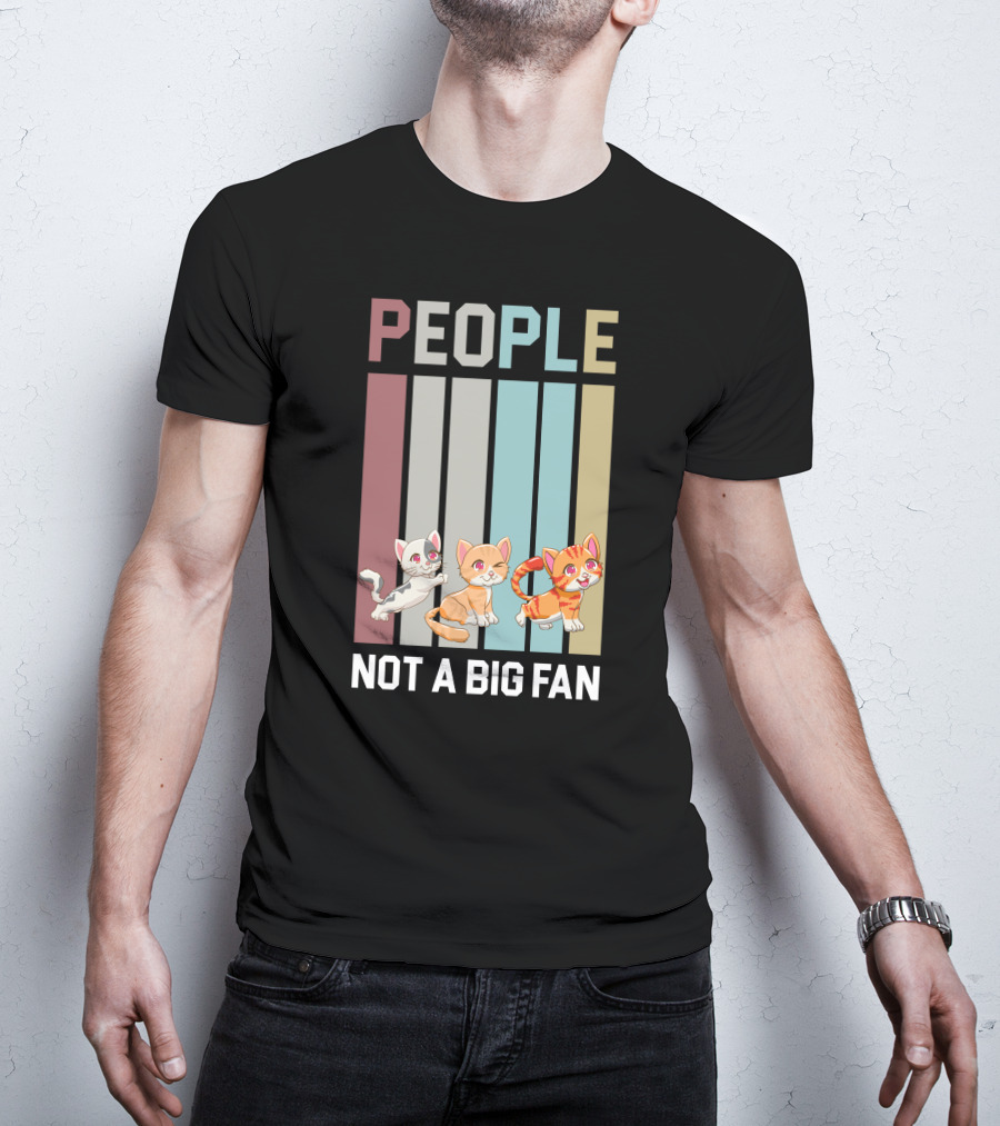 People Not A Big Fan Cat Cat Cat T-Shirt