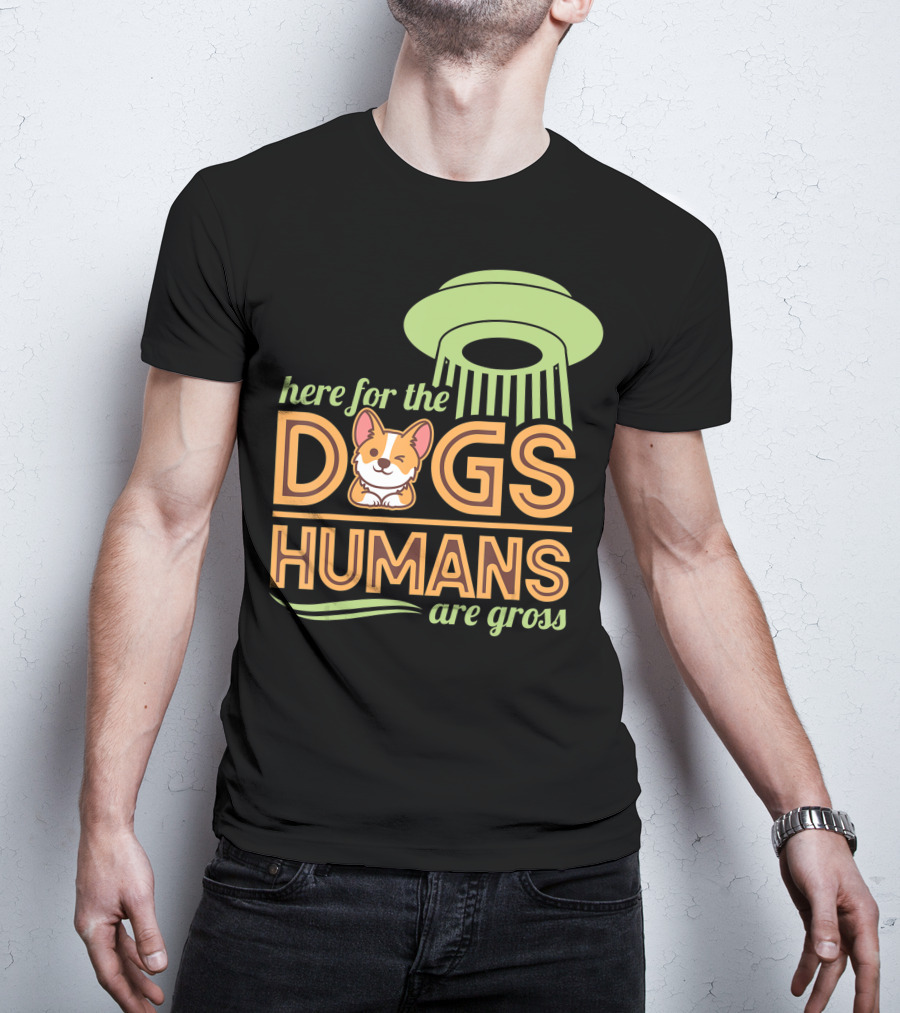 Here For The Dogs Humans Are Gross UFO Corgi T-Shirt