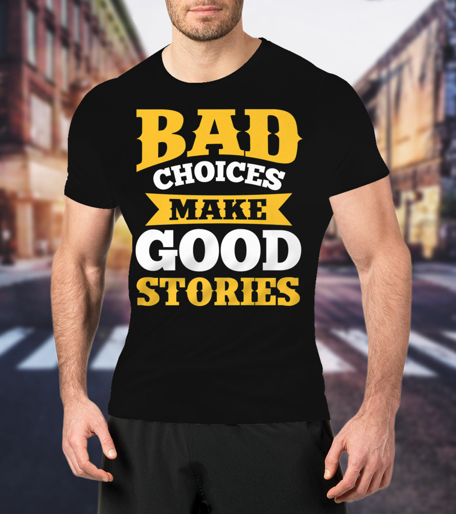 Bad Choices Make Good Stories Sarcastic Bold Yellow T-Shirt