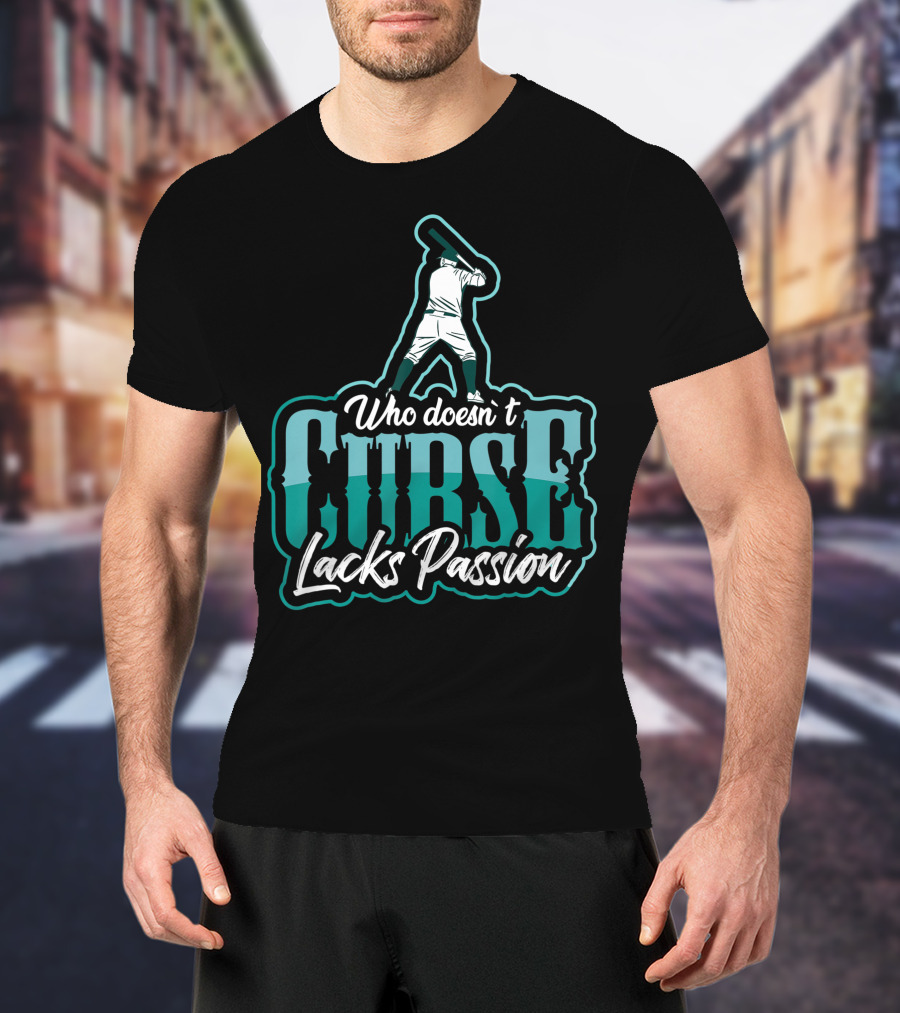 Baseball Player Who DoesnT Curse Lacks Passion T-Shirt