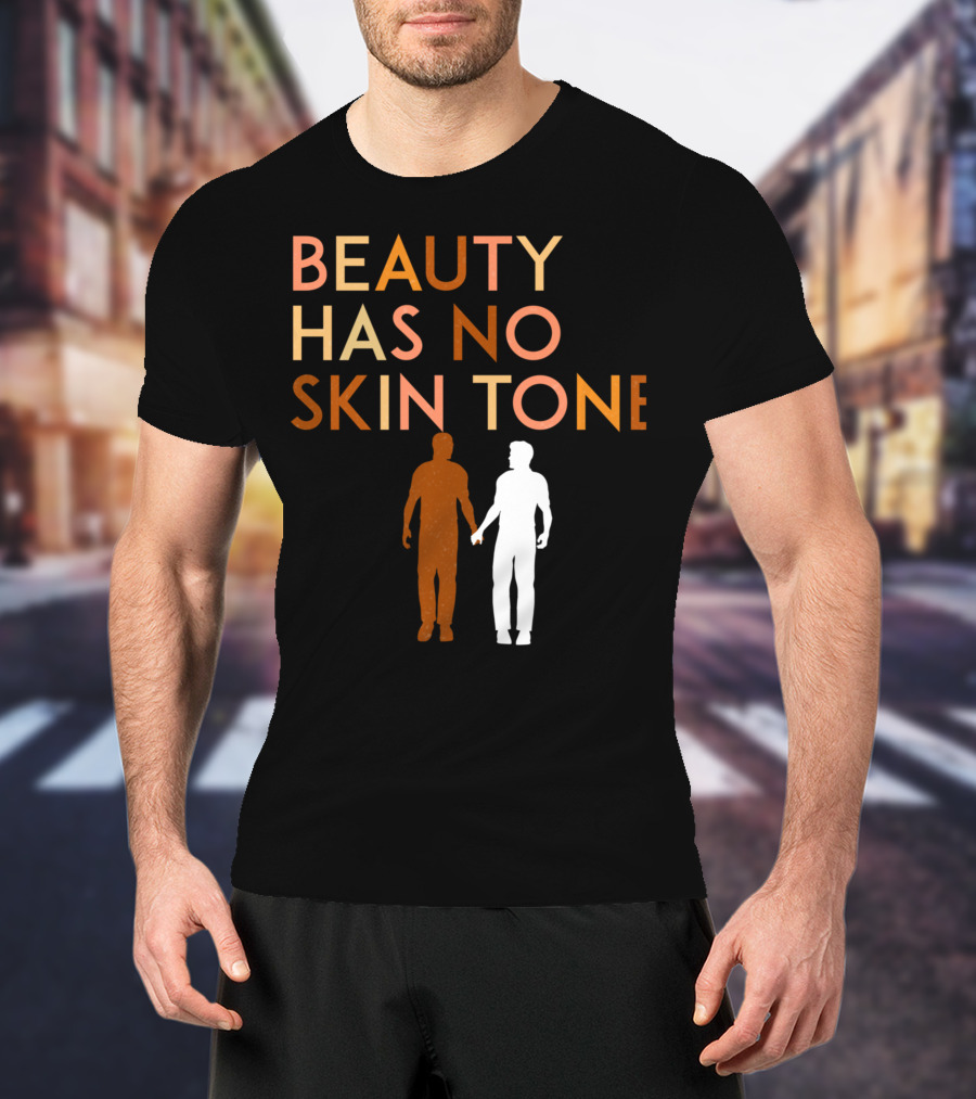 BEAUTY HAS NO SKIN TONE Unity And Equality Message T-Shirt