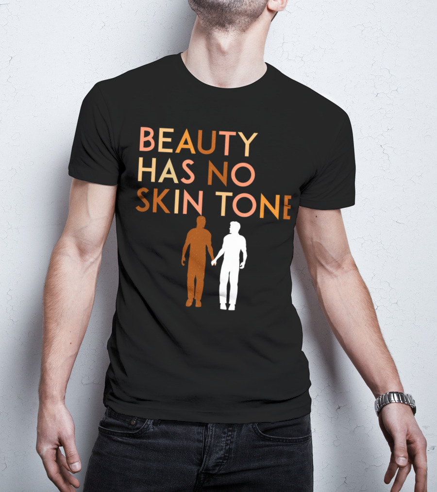 BEAUTY HAS NO SKIN TONE Unity And Equality Message T-Shirt