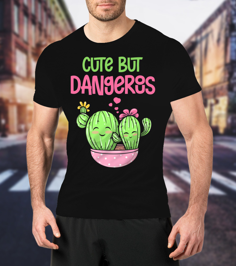 Cute But Dangerous Cactus Lover Kawaii Girl Succulent Lover T-Shirt