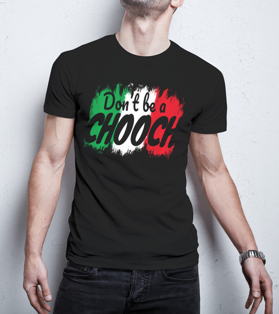Don't Be A Chooch Italian Slang Italia Quote Italia T-Shirt