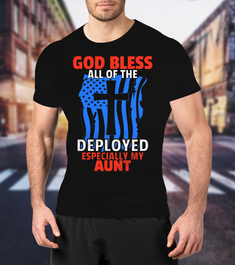 God Bless All Of The Deployed Especially My Aunt T-Shirt