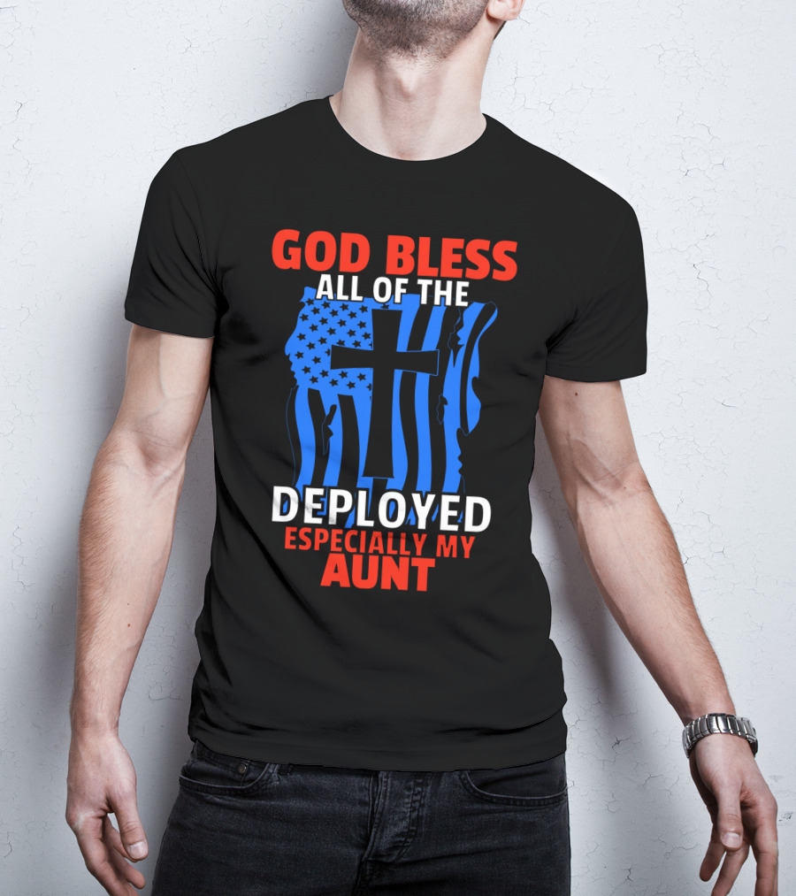 God Bless All Of The Deployed Especially My Aunt T-Shirt