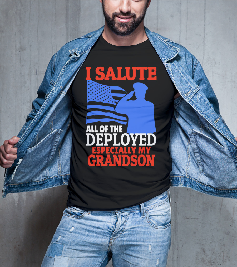 I Salute All Of The Deployed Especially My Grandson T-Shirt