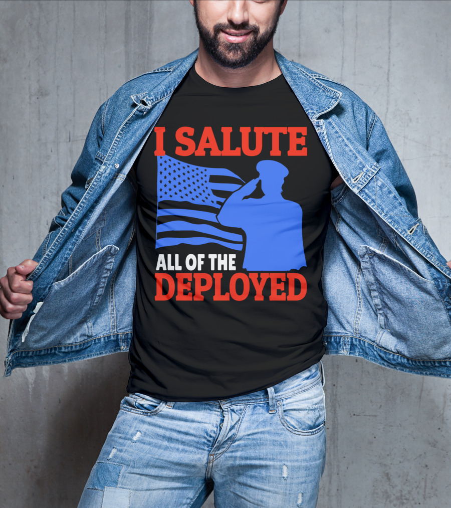 I Salute All Of The Deployed Military Support American Flag T-Shirt