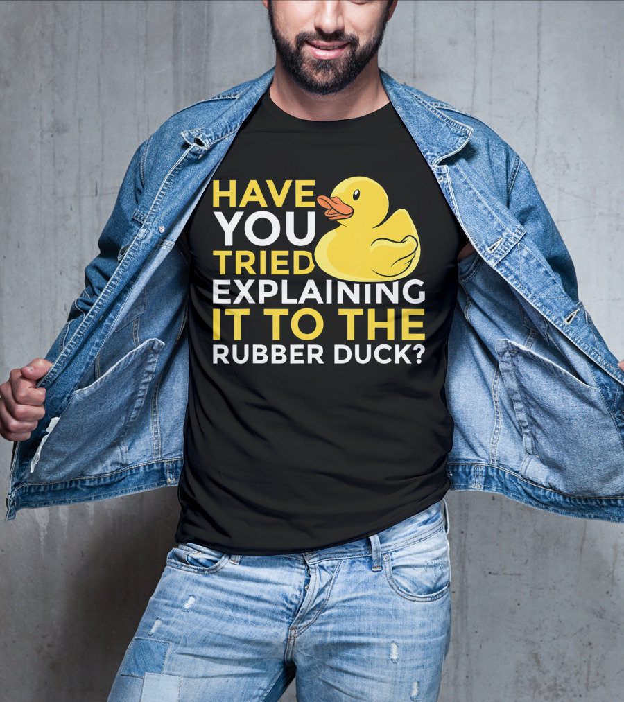 Have You Tried Explaining It To The Rubber Duck Official Programmer Problem Solving Humor T-Shirt