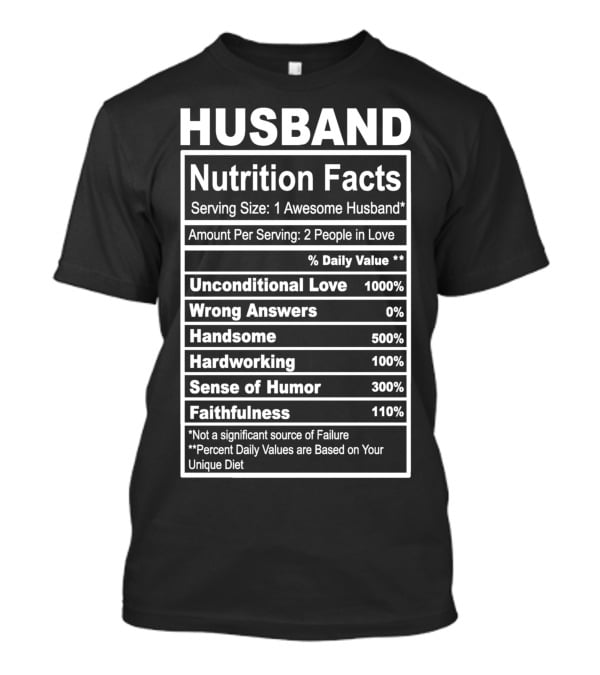 Husband Nutrition Facts Unconditional Love Serving Size Awesome Husband People In Love T-Shirt