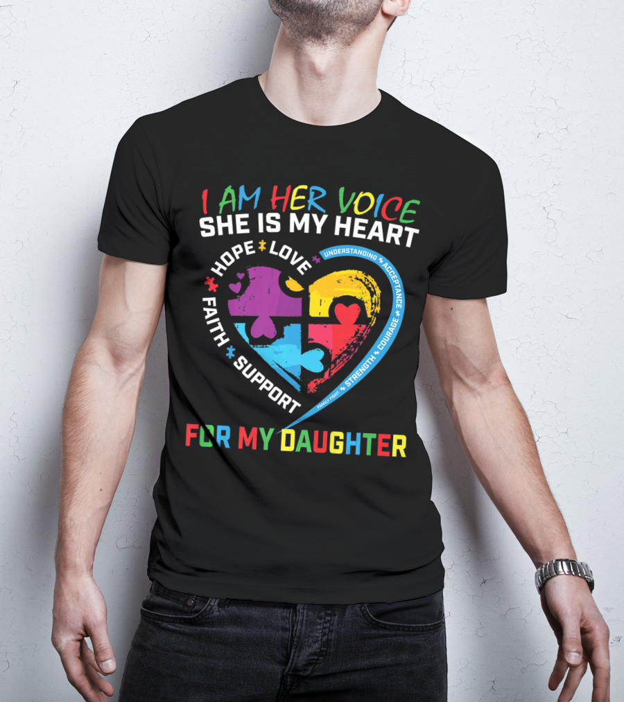 I Am Her Voice She Is My Heart Hope Love Faith Support Understanding Acceptance Courage For My Daughter T-Shirt