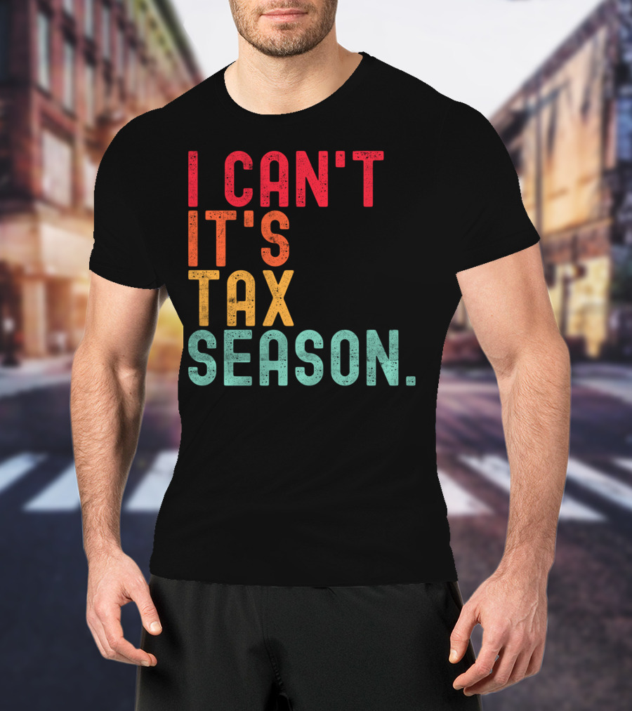 I Can't It's Tax Season Accountant Accounting T-Shirt