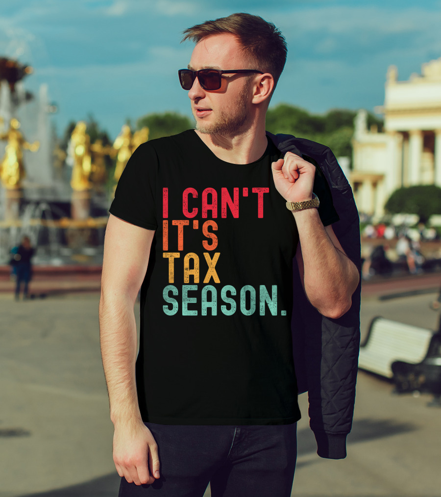 I Can't It's Tax Season Accountant Accounting T-Shirt