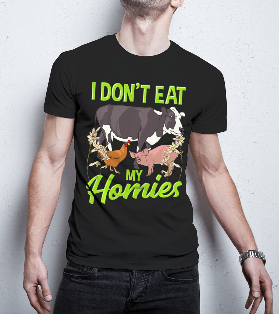 I Don't Eat My Homies Cow Pig Chicken Vegetarian Vegan Animal Lover T-Shirt
