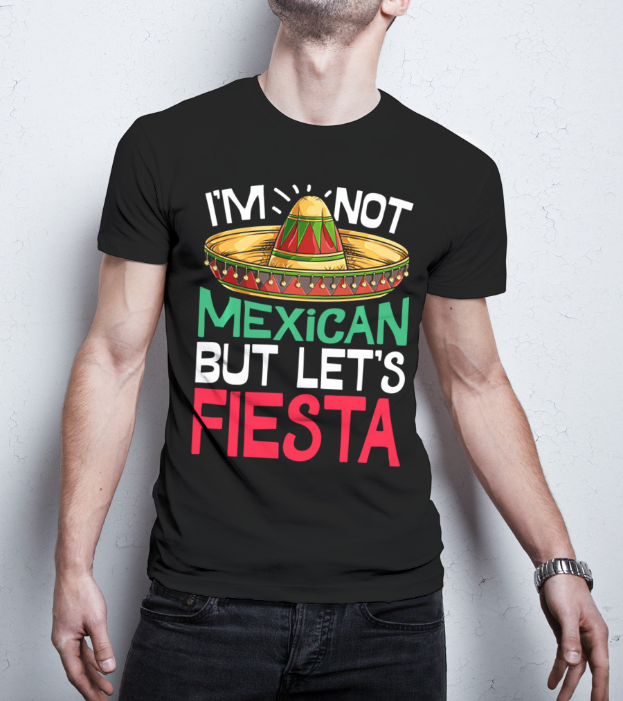 I'm Not Mexican But Let's Fiesta Sombrero T-Shirt