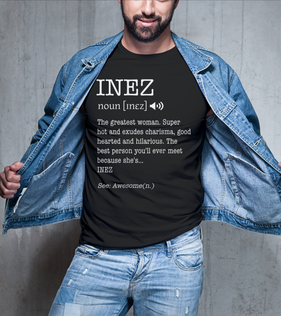 INEZ Noun Definition The Greatest Woman Charisma Good-Hearted Hilarious Awesome T-Shirt