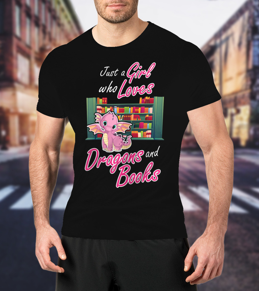 Just A Girl Who Loves Dragons And Books Bookworm Dragon Lover T-Shirt