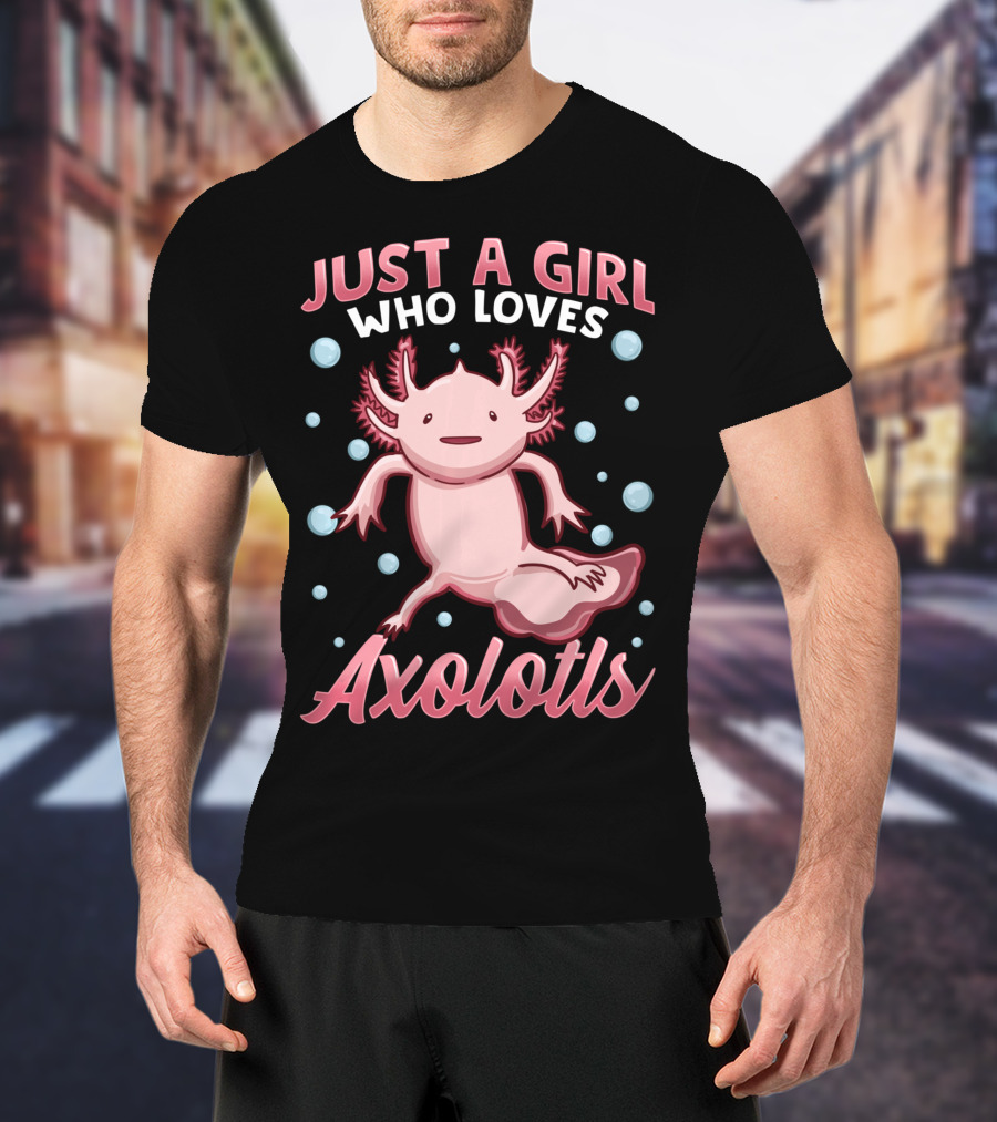 Just A Girl Who Loves Axolotls Cute Axolotl T-Shirt