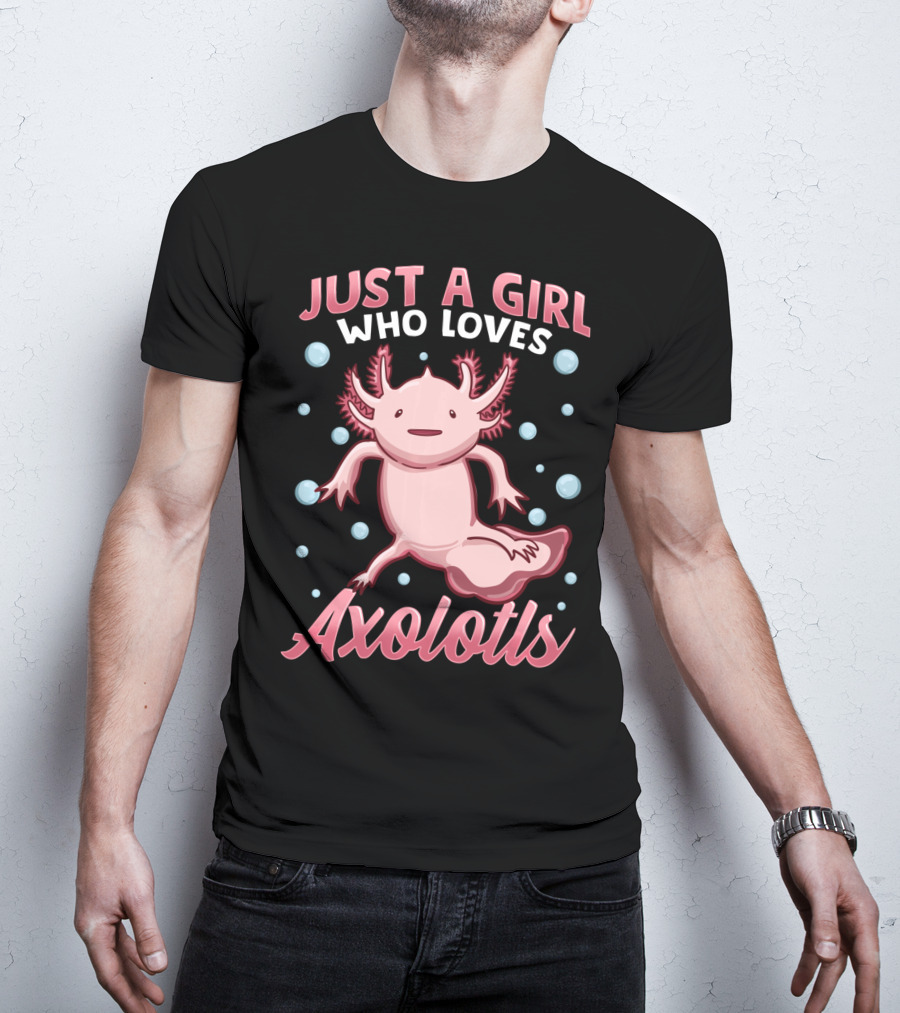 Just A Girl Who Loves Axolotls Cute Axolotl T-Shirt