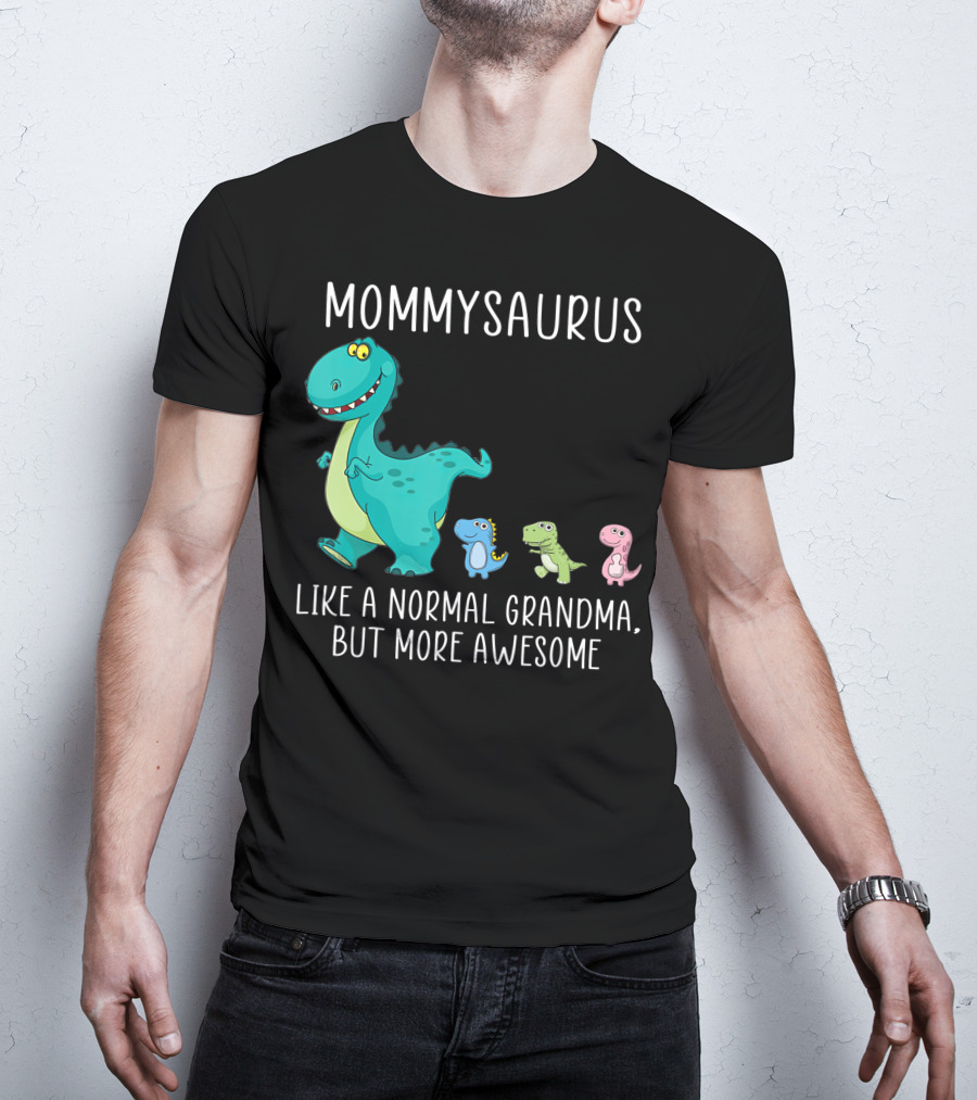 Mommysaurus Like A Normal Grandma But More Awesome Dinosaurs Fun Family T-Rex T-Shirt
