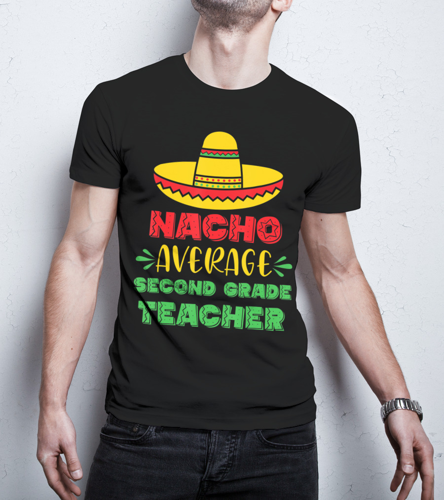 Nacho Average Second Grade Teacher Sombrero T-Shirt