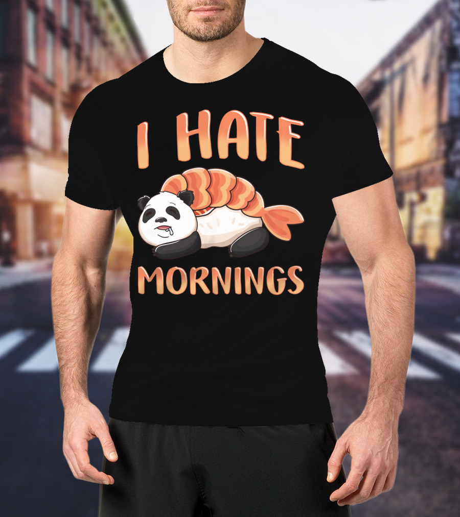 I Hate Mornings Panda Bear Sushi Lazy Joke T-Shirt