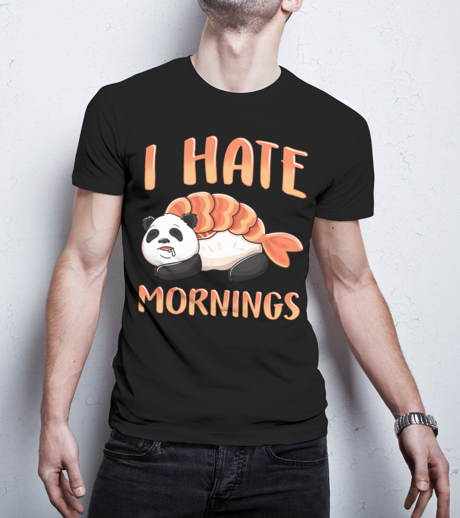 I Hate Mornings Panda Bear Sushi Lazy Joke T-Shirt