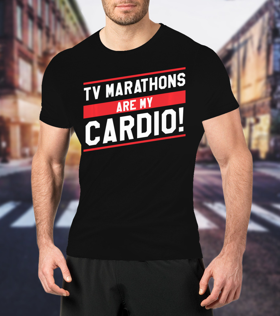 TV Marathons Are My Cardio Running T-Shirt