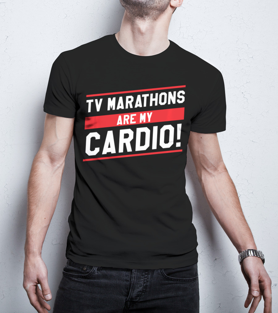 TV Marathons Are My Cardio Running T-Shirt