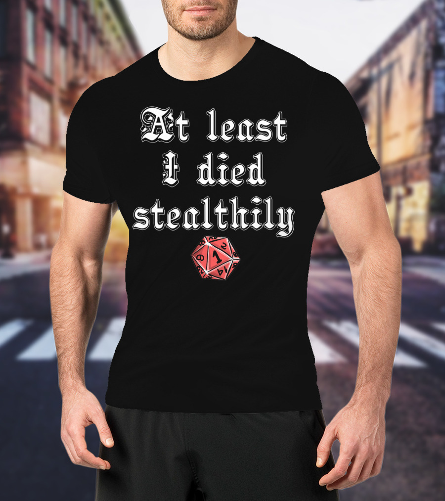 At Least I Died Stealthily D1 D8 D4 D12 Tabletop Gaming T-Shirt
