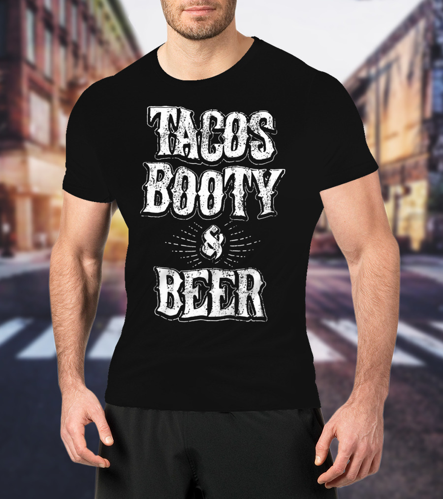 Tacos Booty And Beer Cinco De Mayo Proud Mexican T-Shirt