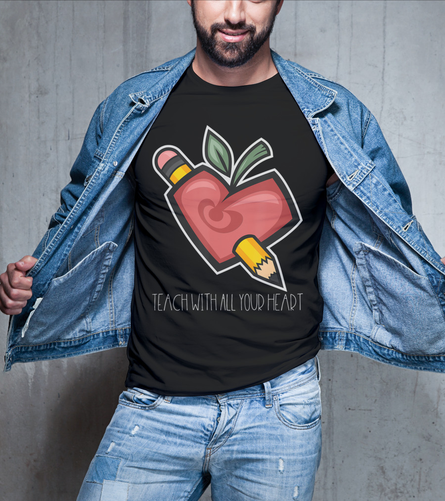 Teach With All Your Heart Pencil And Heart Shape For Teachers School T-Shirt