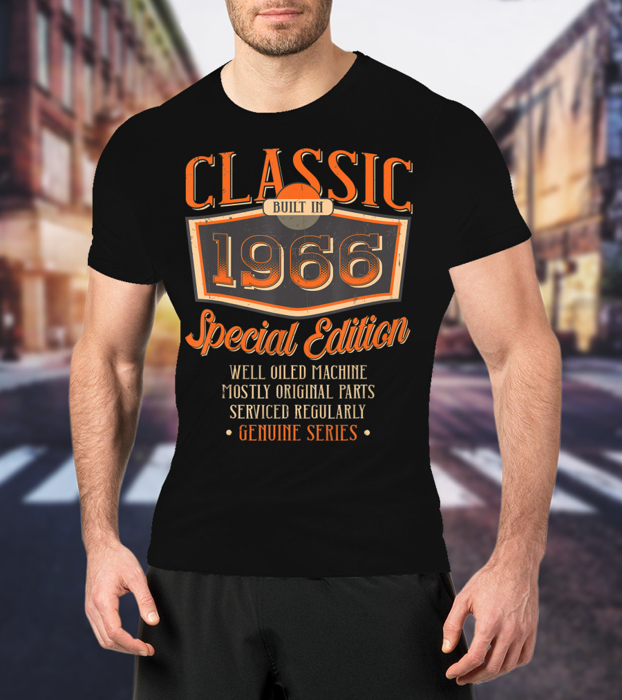 Classic Built In 1966 Special Edition Well Oiled Machine Mostly Original Parts Serviced Regularly Genuine Series T-Shirt