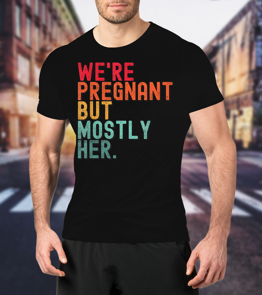 We're Pregnant But Mostly Her Announcement Colorful Typography T-Shirt