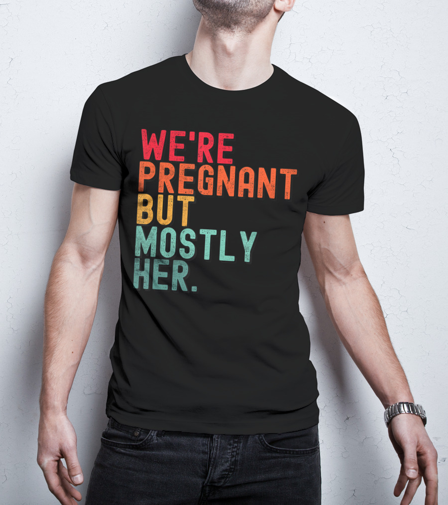 We're Pregnant But Mostly Her Announcement Colorful Typography T-Shirt