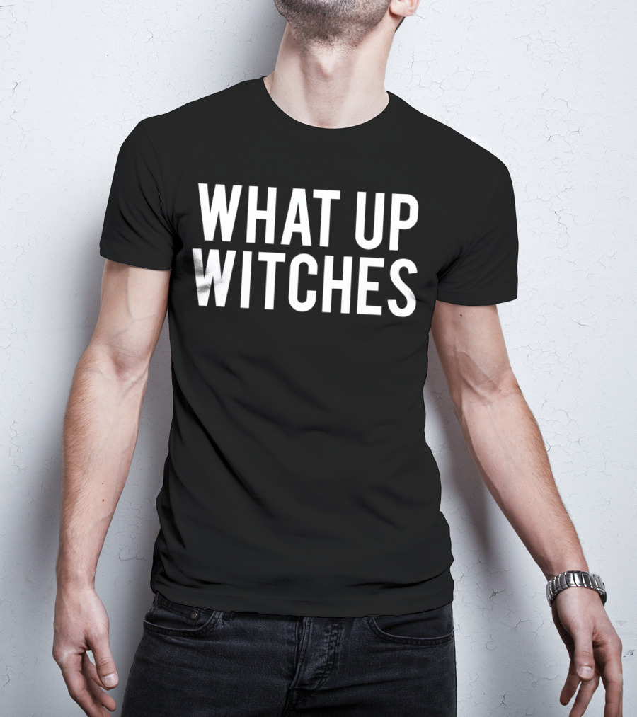 What Up Witches Halloween Phrase T-Shirt