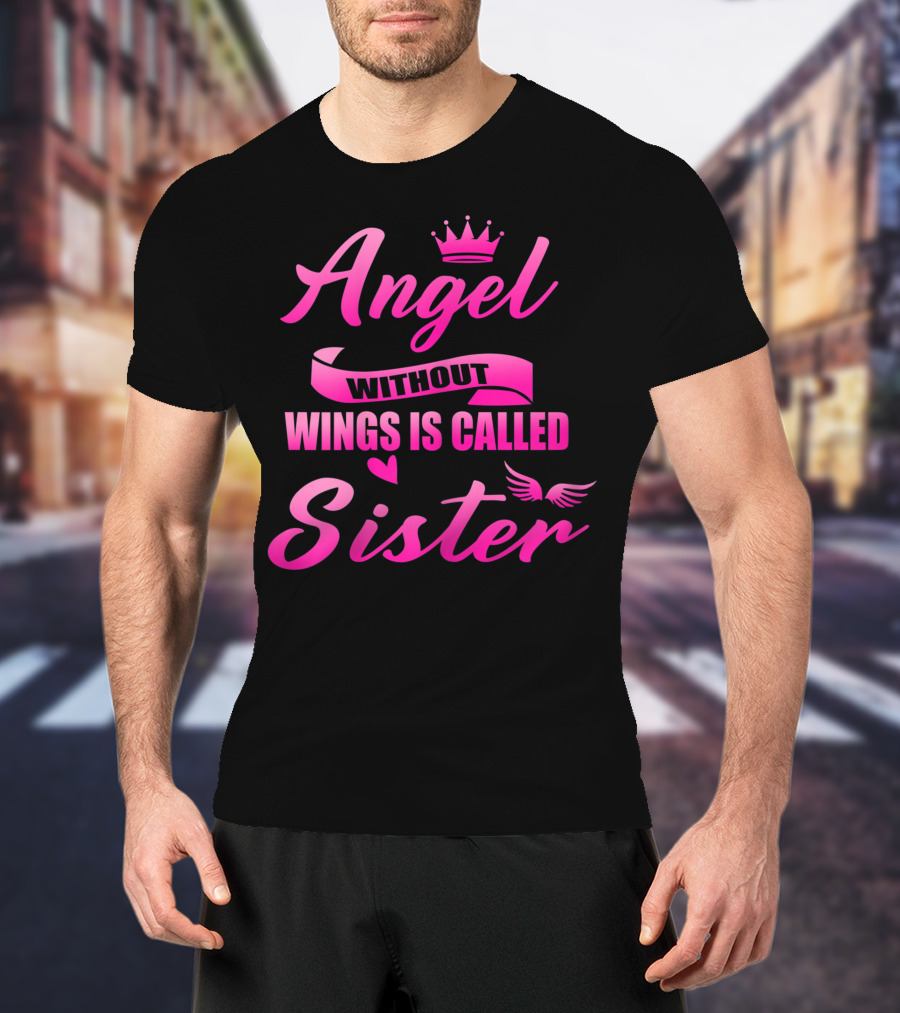 Angel Without Wings Is Called Sister T-Shirt