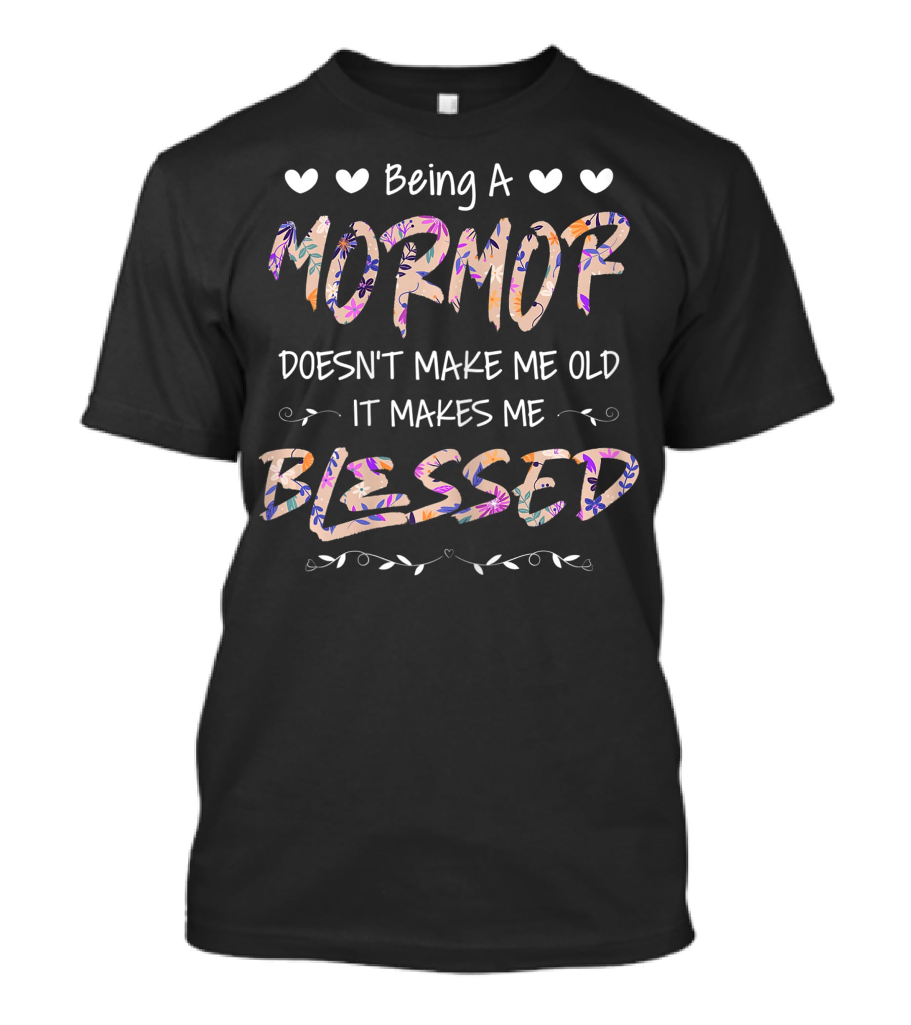 Being A Mormor Doesn't Make Me Old It Makes Me Blessed Hearts Floral Accents T-Shirt