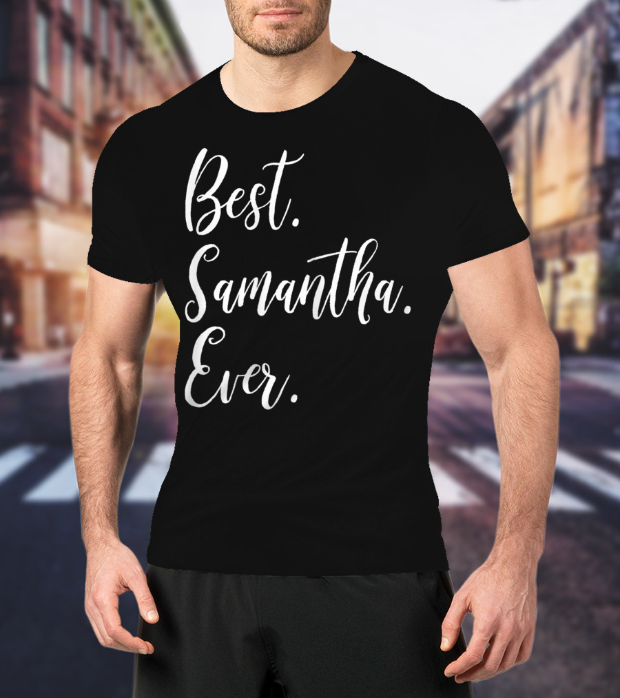 Best Samantha Ever Personalized First Name T-Shirt