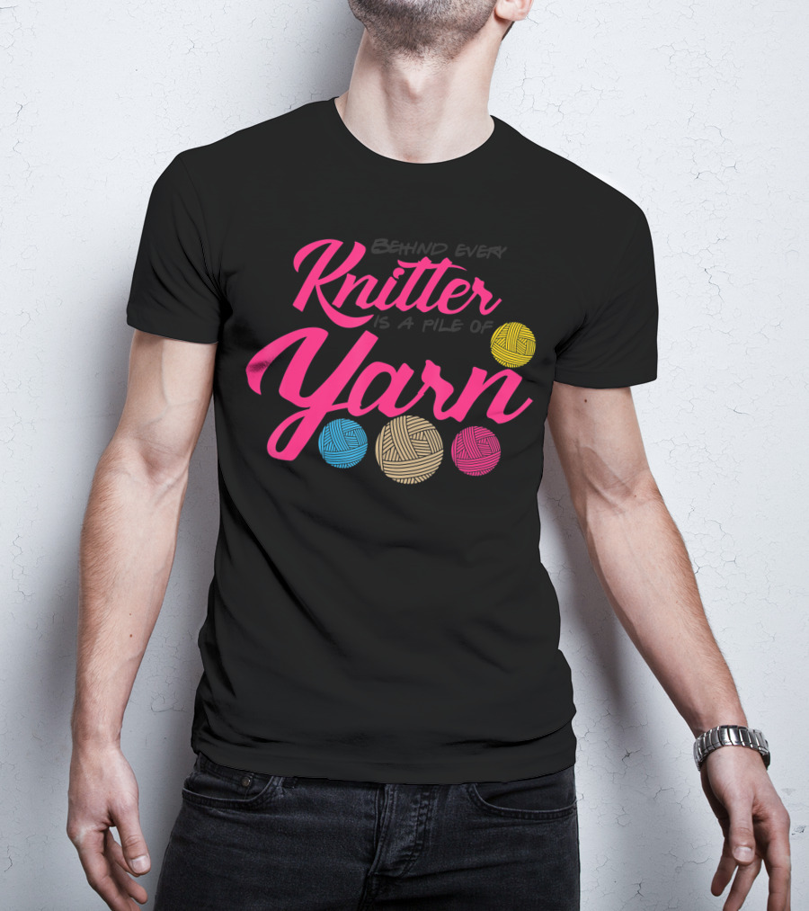 Behind Every Knitter Is A Pile Of Yarn Crocheter Colorful Balls T-Shirt