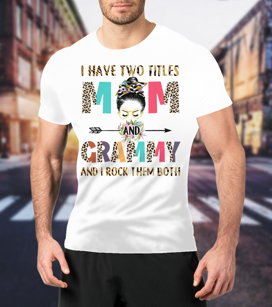 I Have Two Titles Mom And Grammy I Rock Them Both With Leopard Print Glasses And Arrow T-Shirt