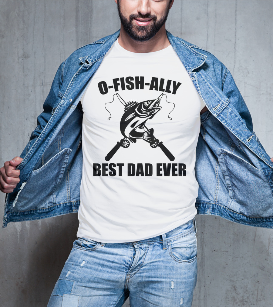 O Fish Ally Best Dad Ever Fishing Dad Fisherman T-Shirt