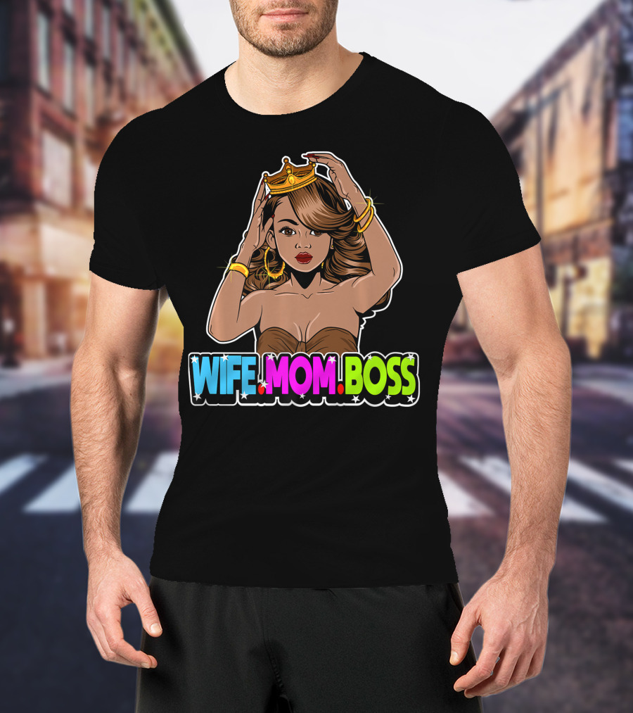 Wife Mom Boss Mother Woman Mommy Mothers Girls Women Day Queen Crown Jewelry Fashion Iconic T-Shirt