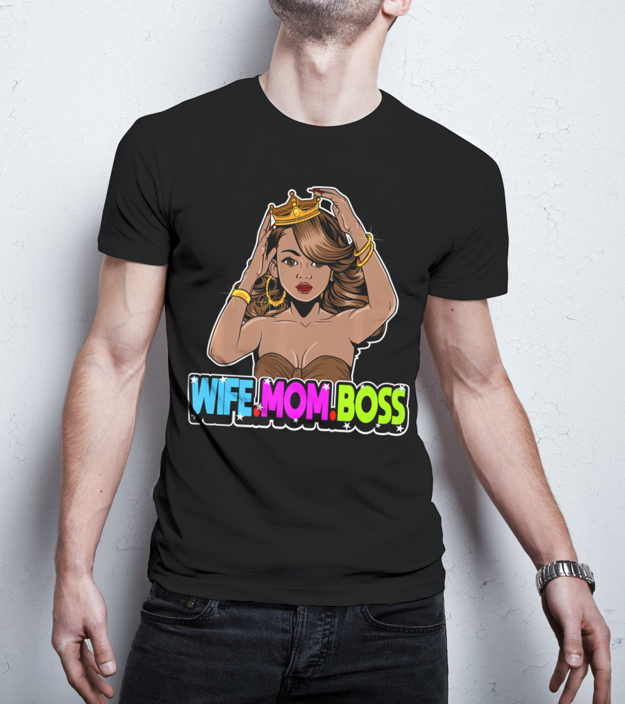 Wife Mom Boss Mother Woman Mommy Mothers Girls Women Day Queen Crown Jewelry Fashion Iconic T-Shirt