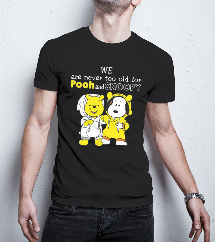 WE Are Never Too Old For Pooh And Snoopy T-Shirt